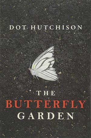 The Butterfly Garden by Dot Hutchison