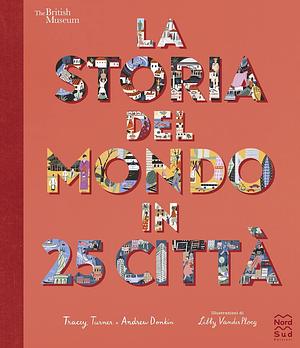 La storia del mondo in 25 città by Tracey Turner, Tracey Turner