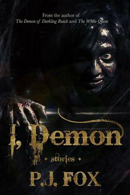 I, Demon: Stories by P. J. Fox