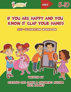 If You Are Happy and You Know It Clap Your Hands: Self-Celebration Workbook by Joy Findlay, Reea Rodney