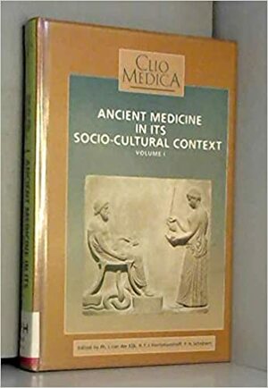 Ancient Medicine in Its Socio-Cultural Context: Papers Read at the Congress Held at Leiden University 13-15 April 1992 by P.H. Schrijvers, Ph.J. Van Der Eijk