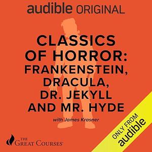 Classics of Horror: Frankenstein, Dracula, Dr. Jekyll and Mr. Hyde by James Krasner, James Krasner