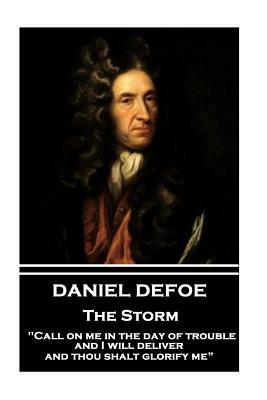 Daniel Defoe - The Storm: "call on Me in the Day of Trouble, and I Will Deliver, and Thou Shalt Glorify Me" by Daniel Defoe