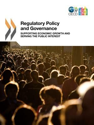 Regulatory Policy and Governance: Supporting Economic Growth and Serving the Public Interest by OECD Publishing