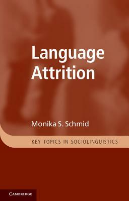 Language Attrition by Monika S. Schmid