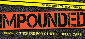 Impounded: Bumper Stickers for Other People's Cars by Cider Mill Press