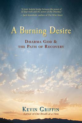 A Burning Desire: Dharma God & the Path of Recover by Kevin Griffin