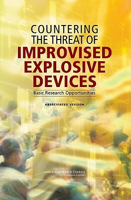 Countering the Threat of Improvised Explosive Devices: Basic Research Opportunities: Abbreviated Version by Naval Studies Board, Division on Engineering and Physical Sci, National Research Council