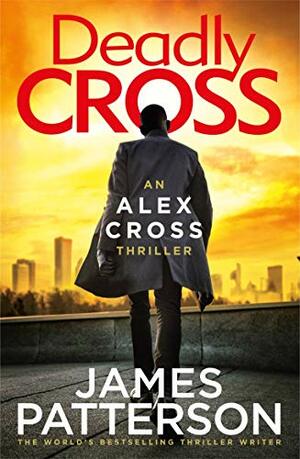 Deadly Cross: by James Patterson