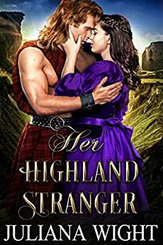 Her Highland Stranger: Scottish Medieval Highlander Romance by Juliana Wight