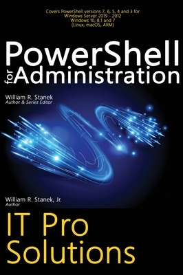 PowerShell for Administration, IT Pro Solutions: Professional Reference Edition by William Stanek, William R. Stanek