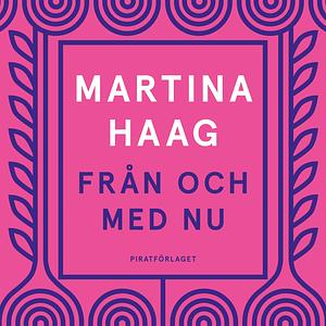 Från och med nu by Martina Haag