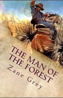 The Man of the Forest Illustrated by Zane Grey