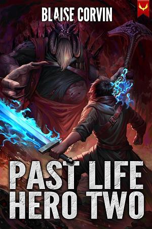 Past Life Hero 2: A LitRPG Adventure by Blaise Corvin