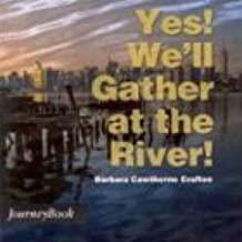 Yes! We'll Gather At The River! by Barbara Cawthorne Crafton