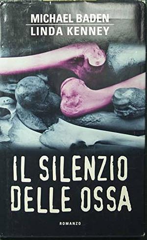 Il silenzio delle ossa by Michael Baden, Linda Kenney Baden