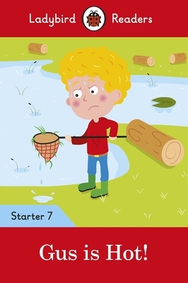 Gus Is Hot! - Ladybird Readers Starter Level 7 by Ladybird