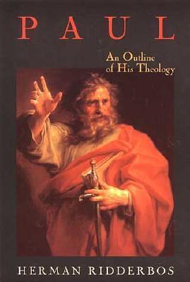 Paul: An Outline of His Theology by Herman N. Ridderbos, Herman N. Ridderbos