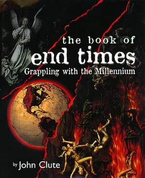 The Book of End Times: Grappling with the Millennium by John Clute