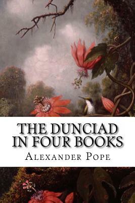 The Dunciad in Four Books by Alexander Pope