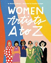 Women Artists A to Z by Caroline Corrigan, Melanie Labarge