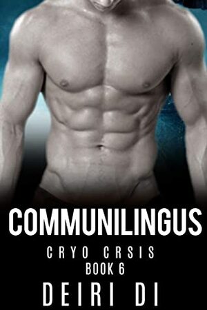 Communilingus: A Knotty Alien Space Romance (Cryo Crisis Book 6) by Deiri Di