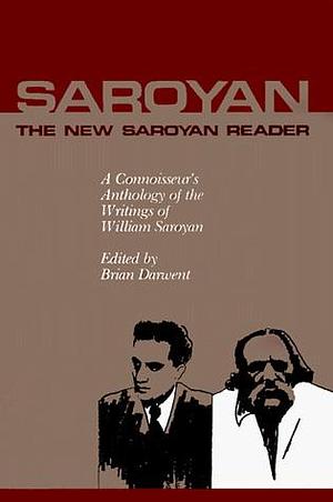 The New Saroyan Reader: A Connoisseur Anthology of the Writings of William Saroyan by William Saroyan, William Saroyan, Brian Darwent