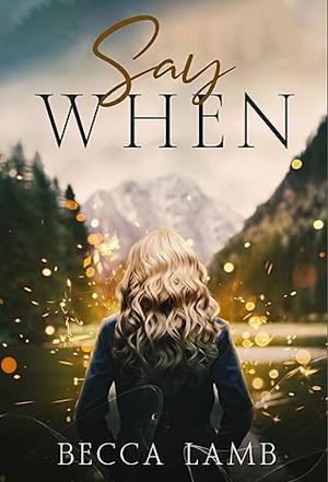 Say When: A Spicy, Age Gap, Dark Romance by Becca Lamb, Becca Lamb