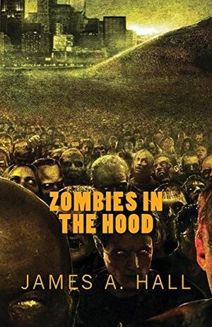 Zombies in the Hood by James A. Hall