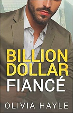 Billion Dollar Fiancé by Olivia Hayle