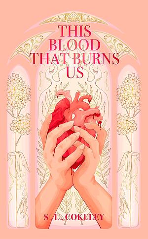 This Blood That Burns Us by S.L. Cokeley