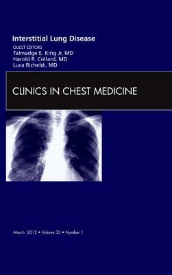 Interstitial Lung Disease, an Issue of Clinics in Chest Medicine, Volume 33-1 by Luca Richeldi, Harold R. Collard, Talmadge E. King