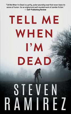 Tell Me When I'm Dead: Book One of Tell Me When I'm Dead by Steven Ramirez