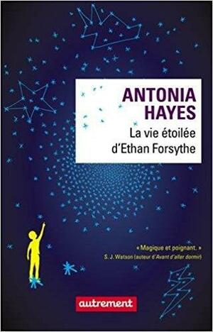 La vie étoilée d'Ethan Forsythe by Antonia Hayes, Antonia Hayes