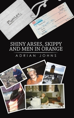 Shiny Arses, Skippy and Men in Orange by Adrian Johns