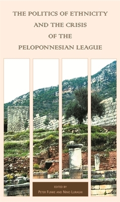 The Politics of Ethnicity and the Crisis of the Peloponnesian League by 