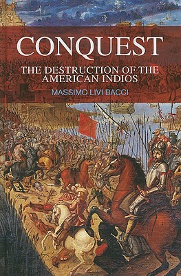 Conquest: The Destruction of the American Indios by Massimo Livi Bacci