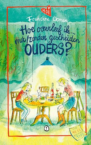 Hoe overleef ik met/zonder gescheiden ouders? by Francine Oomen