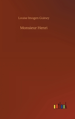 Monsieur Henri by Louise Imogen Guiney