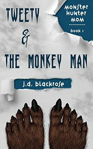 Tweety & the Monkey Man by J.D. Blackrose