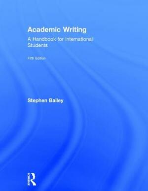 Academic Writing: A Handbook for International Students by Stephen Bailey