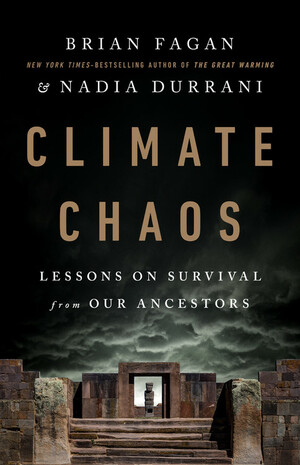 Climate Chaos: Lessons on Survival from Our Ancestors by Brian Fagan, Nadia Durrani