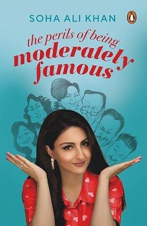 The Perils of Being Moderately Famous Paperback Dec 01, 2017 Soha Ali Khan by Soha Ali Khan, Soha Ali Khan