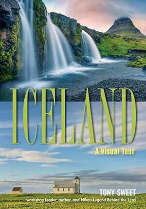 Iceland: A Visual Tour by Tony Sweet