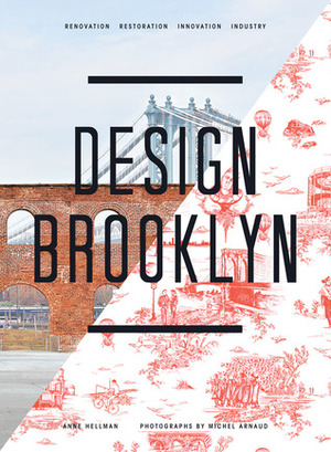 Design Brooklyn: Renovation, Restoration, Innovation by Anne Hellman, Michel Arnaud