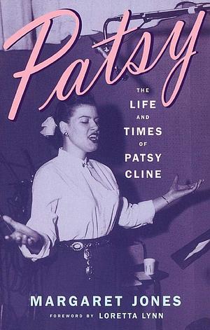 Patsy: The Life and Times of Patsy Cline by Margaret Jones by Margaret Jones