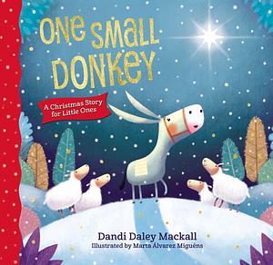 One Small Donkey for Little Ones: A Christmas Story by Dandi Daley Mackall, Marta Álvarez Miguéns