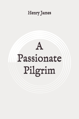 A Passionate Pilgrim: Original by Henry James