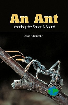 An Ant: Learning the Short a Sound by Joan Chapman