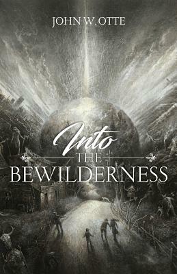 Into the Bewilderness: A Short Story Collection by John W. Otte